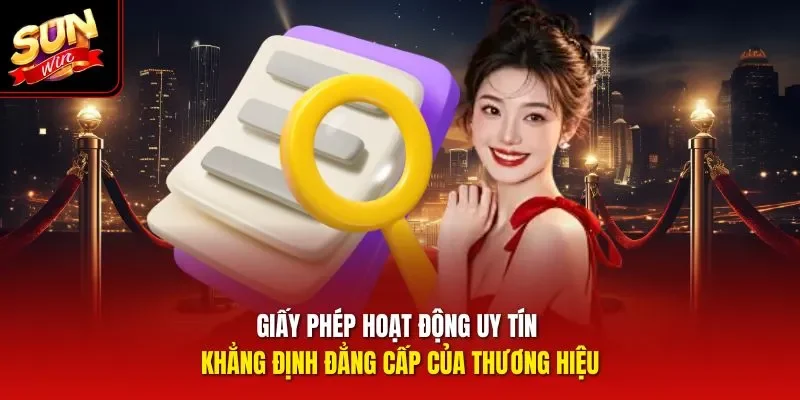 Giấy phép hoạt động uy tín khẳng định đẳng cấp của thương hiệu