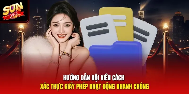 Hướng dẫn hội viên cách xác thực giấy phép hoạt động nhanh chóng