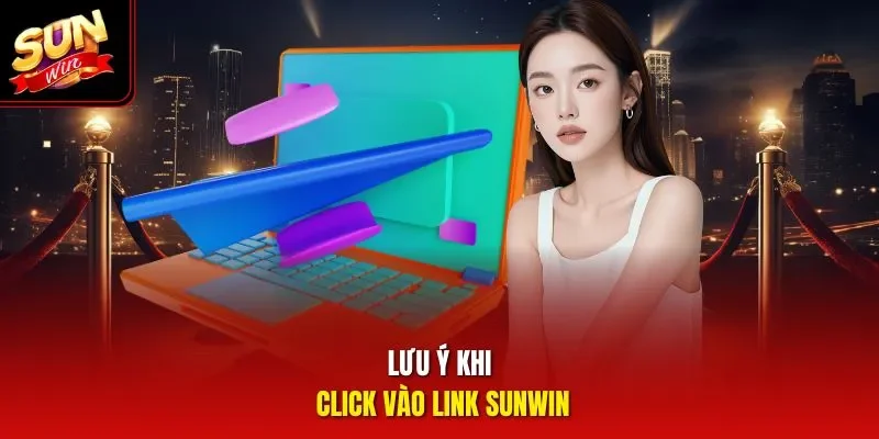 Lưu ý khi click vào link Sunwin