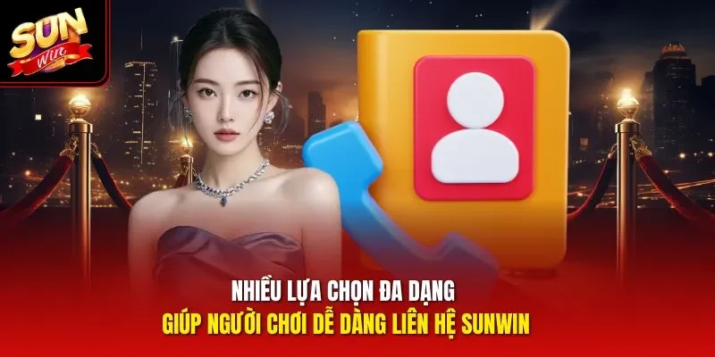 Nhiều lựa chọn đa dạng giúp người chơi dễ dàng liên hệ Sunwin