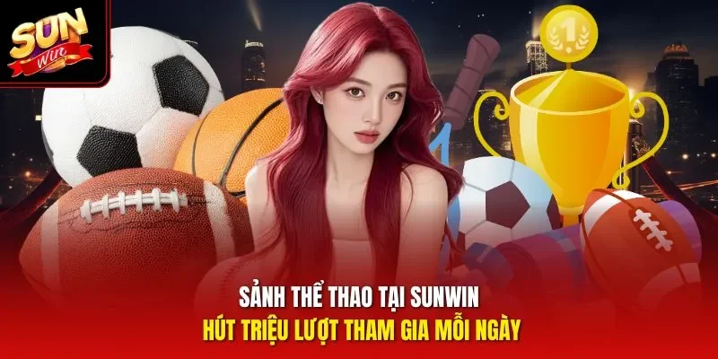 Sảnh thể thao tại Sunwin hút triệu lượt tham gia mỗi ngày