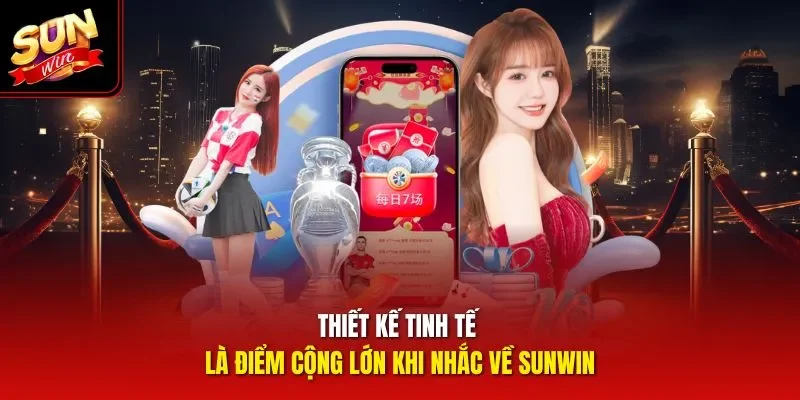 Thiết kế tinh tế là điểm cộng lớn khi nhắc về Sunwin